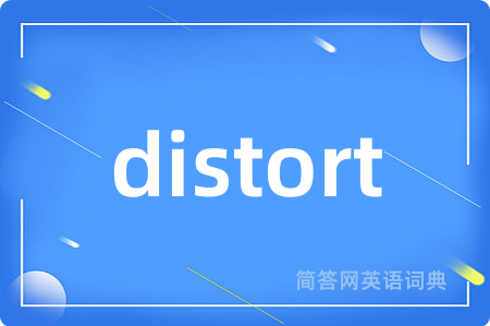 distort