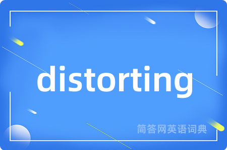 distorting
