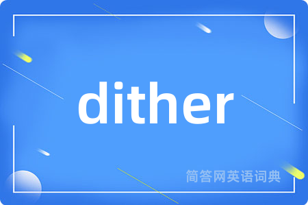 dither