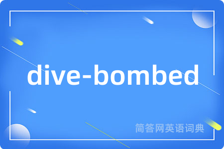 dive-bombed