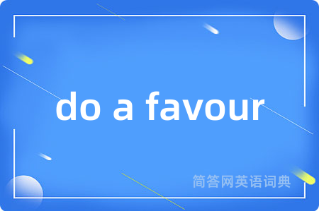 do a favour