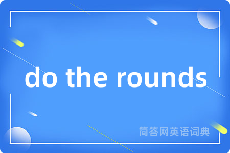 do the rounds