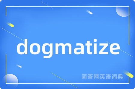 dogmatize