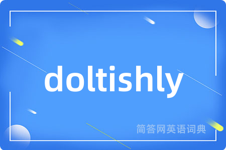 doltishly