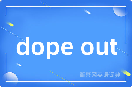 dope out