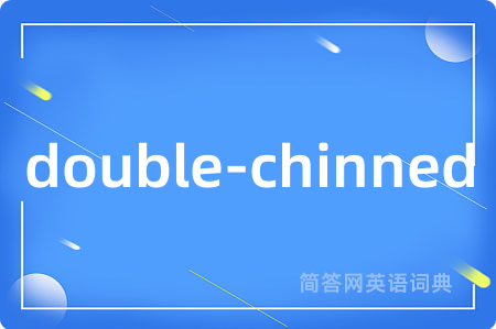 double-chinned