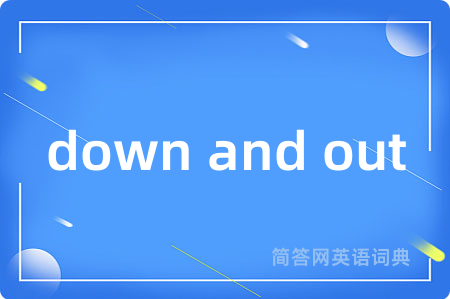 down and out