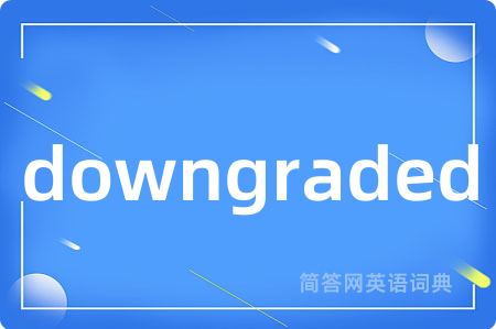 downgraded