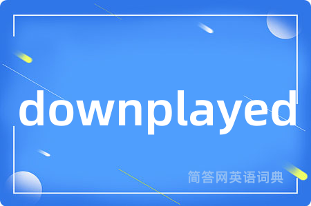 downplayed
