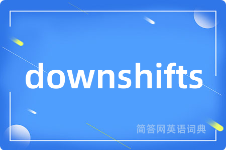downshifts