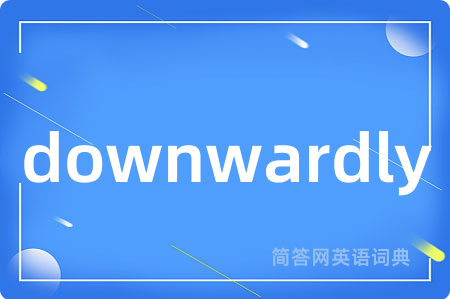 downwardly