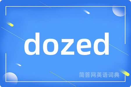 dozed