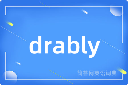 drably