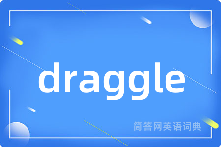 draggle