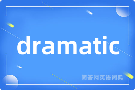 dramatic