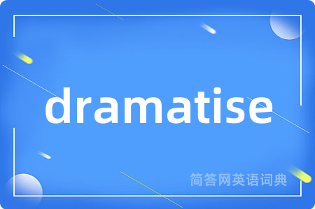 dramatise
