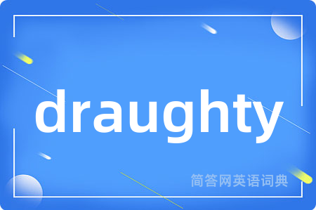 draughty