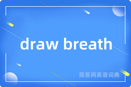 draw breath