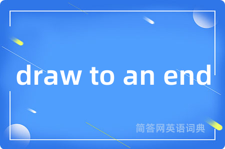 draw to an end