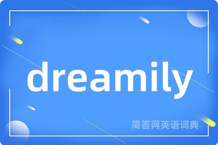 dreamily