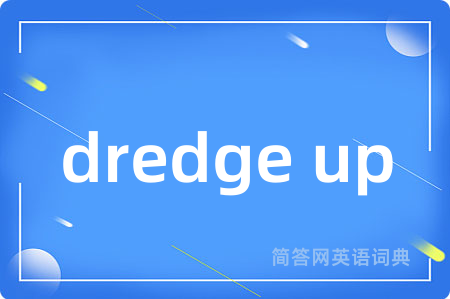 dredge up