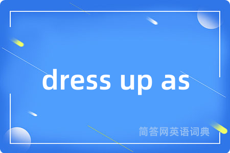 dress up as