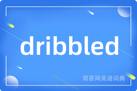 dribbled