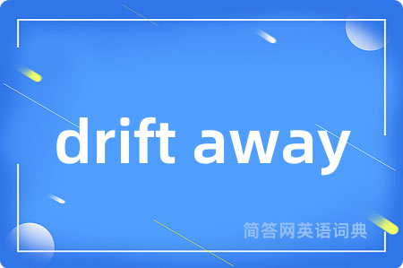drift away