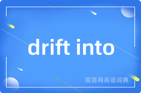 drift into