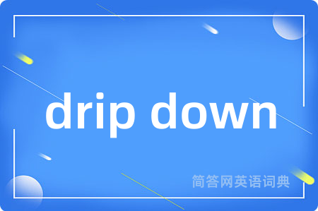 drip down