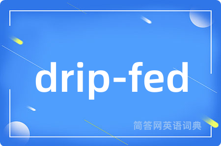 drip-fed