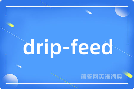 drip-feed