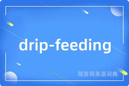 drip-feeding