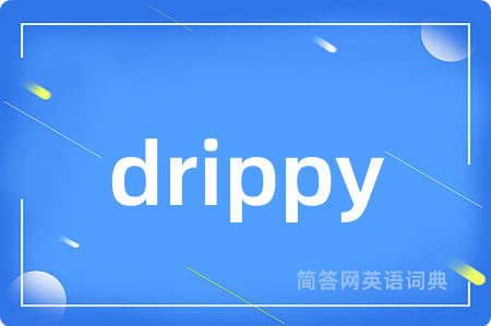 drippy