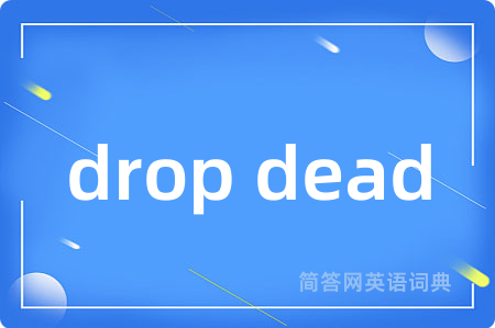 drop dead