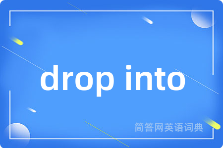 drop into