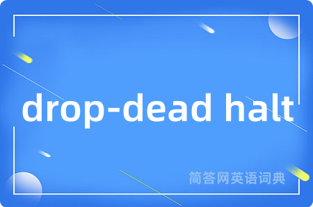 drop-dead halt