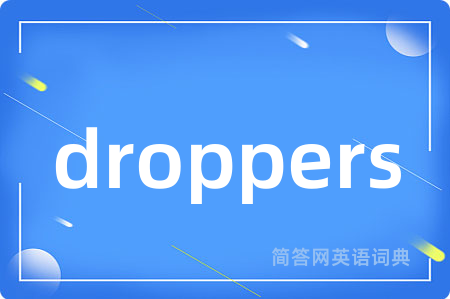 droppers