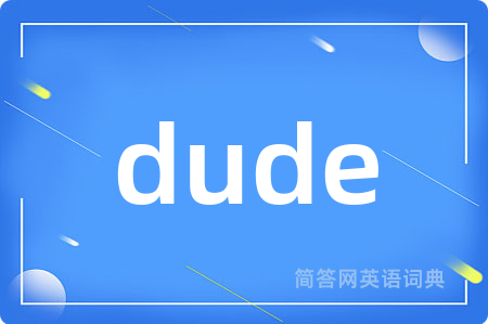dude