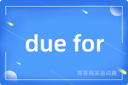 due for