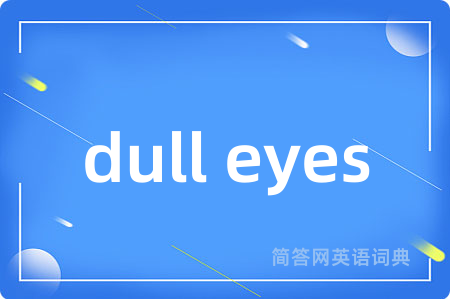 dull eyes