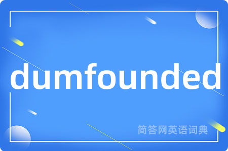 dumfounded