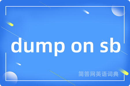 dump on sb