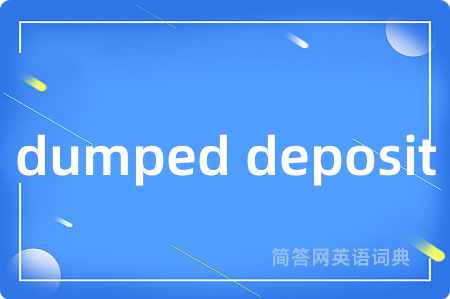 dumped deposit