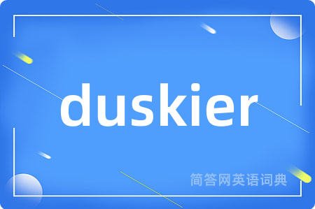 duskier