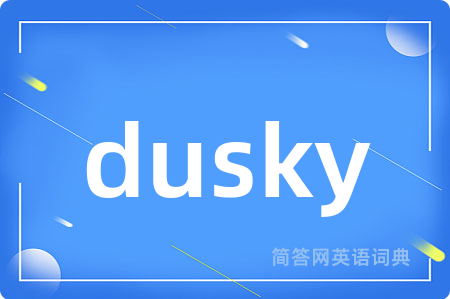 dusky