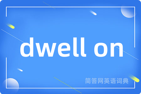 dwell on