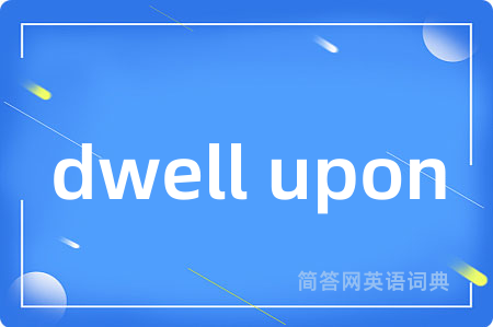 dwell upon