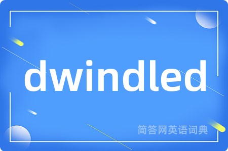 dwindled