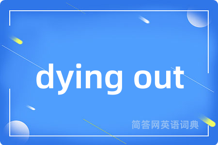dying out